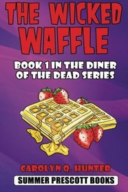 The Wicked Waffle: Book 1 in The Diner of the Dead Series (Volume 1)