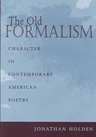 OLD FORMALISM: CHARACTER IN CONTEMPORARY AMERICAN POETRY