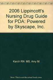 2006 Lippincott's Nursing Drug Guide for PDA: Powered by Skyscape, Inc.