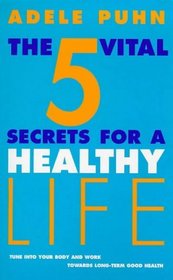The 5 Vital Secrets for a Healthy Life: Tune into Your Body's Symptoms and Work Towards Long-term Good Health
