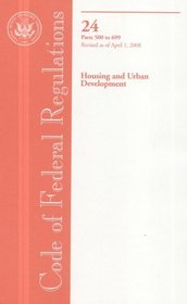 Code of Federal Regulations, Title 24, Housing and Urban Development, Pt. 500-699, Revised as of April 1, 2008