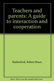 Teachers and parents: A guide to interaction and cooperation