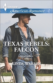 Texas Rebels: Falcon (Harlequin American Romance, No 1557)