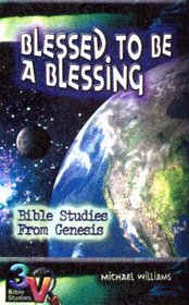 Blessed To Be A Blessing: Bible Studies From Genesis