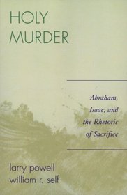 Holy Murder: Abraham, Isaac, and the Rhetoric of Sacrifice