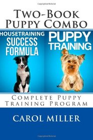 Puppy Training Combo: Housetraining Success Formula & Six Weeks to a Better-Behaved Puppy: Complete Puppy Training Program (Really Simple Dog Training) (Volume 5)