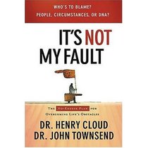 Its Not My Fault: The No Excuse Plan for Overcoming Lifes Obstacles and Enjoying