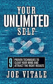 Your UNLIMITED Self: 9 Proven Techniques to Clear Your Mind and Attract the Right Results