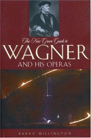 The New Grove Guide to Wagner and His Operas (New Grove Composers)