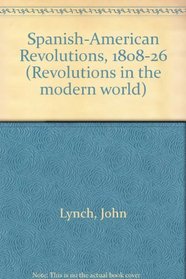 Spanish-American Revolutions, 1808-26 (Revolutions in the modern world)