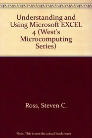 Understanding and Using Microsoft: Excel 4 (West's Microcomputing Series)