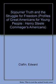 Sojourner Truth and the Struggle for Freedom (Profiles of Great Americans for Young People : Henry Steele Commager's Americans)
