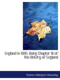 England in 1685: Being Chapter III of the History of England