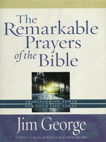 The Remarkable Prayers of the Bible (TRANSFORMING POWER FOR YOR LIFE TODAY)