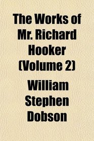 The Works of Mr. Richard Hooker (Volume 2)