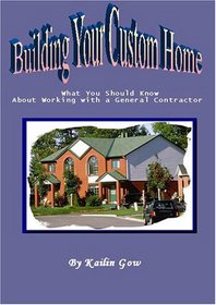 Building Your Custom Home:  What You Should Know About Working with a General Contractor