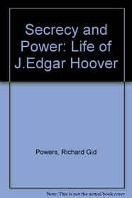 Secrecy and Power the Life of J. Edgar Hoover