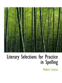 Literary Selections for Practice in Spelling