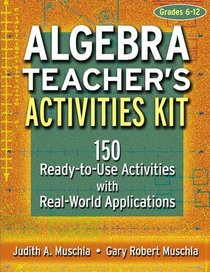 Algebra Teacher's Activities Kit: 150 Ready-to-Use Activitites with Real World Applications