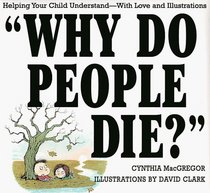 Why Do People Die?: Helping Your Child Understand-With Love and Illustrations