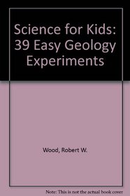 Science for Kids 39 Easy Geology Experiments (Science for kids series)