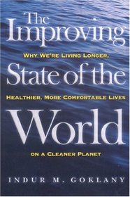 The Improving State of the World: Why We're Living Longer, Healthier, More Comfortable Lives on a Cleaner Planet