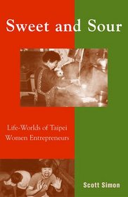 Sweet and Sour: Life-Worlds of Taipei Women Entrepreneurs (Asian Voices (Rowman and Littlefield, Inc.).)