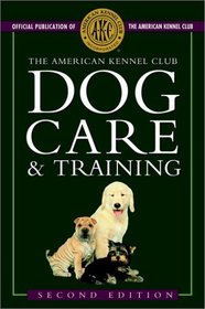 The American Kennel Club Dog Care and Training (American Kennel Club)