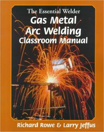 The Essential Welder: Gas Metal Arc Welding Projects (Essential Welder)