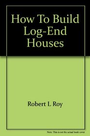 How to build log-end houses