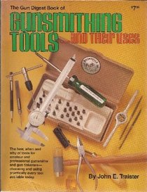 The Gun Digest Book of Gunsmithing Tools, and Their Uses