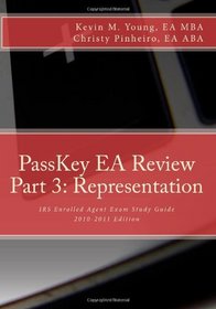 PassKey EA Review, Part 3: Representation, IRS Enrolled Agent Exam Study Guide 2010-2011 Edition