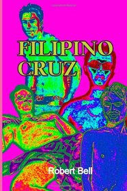 Filipino Cruz: Part One Of The Cruz Trilogy (Volume 1)