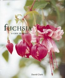 Fuchsia (A Care Manual)
