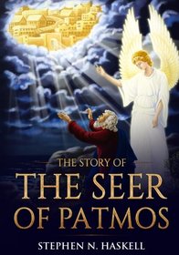 The Story of the Seer of Patmos (Adventist Pioneer Series - Stephen Haskell) (Volume 4)