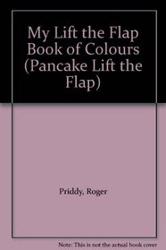 My Lift the Flap Book of Colours (Pancake Lift the Flap)