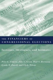 The Financiers of Congressional Elections : Investors, Ideologues, and Intimates (Power, Conflict, and Democracy: American Politics Into the 21st Century)