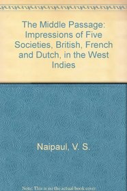 The Middle Passage: Impressions of Five Societies, British, French and Dutch, in the West Indies