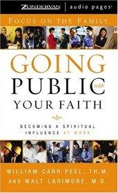 Going Public with Your Faith : Becoming a Spiritual Influence at Work (Ocus on the Family)