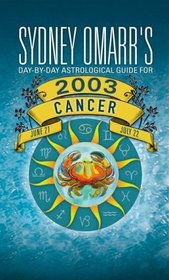 Sydney Omarr's Day-by-Day Astrological Guide for the Year 2003: Cancer (Sydney Omarr's Day By Day Astrological Guide for Cancer, 2003)