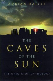 The Caves of the Sun: The Origin of Mythology (Myth and Mankind)