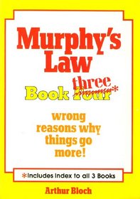 Murphy's Law Book Three: Wrong Reasons Why Things Go More!