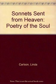 Sonnets Sent from Heaven: Poetry of the Soul