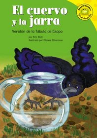 El Cuervo Y La Jarra / the Crow And the Pitcher: Version De La Fabula De Esopo / a Retelling of Aesop's Fable (Read-It! Readers En Espanol) (Read-It! Readers En Espanol)