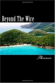 Beyond The Wire: The biographical journey of my alter ego.