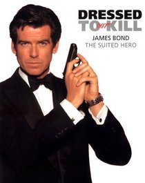 Dressed to Kill: James Bond : The Suited Hero