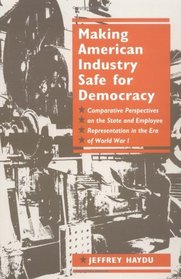 Making American Industry Safe for Democracy: Comparative Perspectives on the State and Employee Representation in the Era of World War I