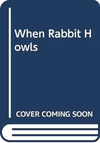 When Rabbit howls