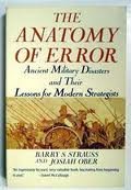 The Anatomy of Error: Ancient Military Disasters and Their Lessons for Modern Strategists