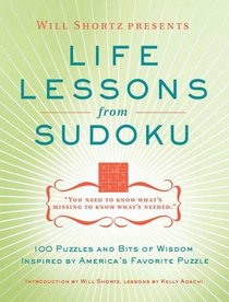 Will Shortz Presents Life Lessons from Sudoku: 100 Puzzles and Bits of Wisdom from America's Favorite Puzzle (Will Shortz Presents...)